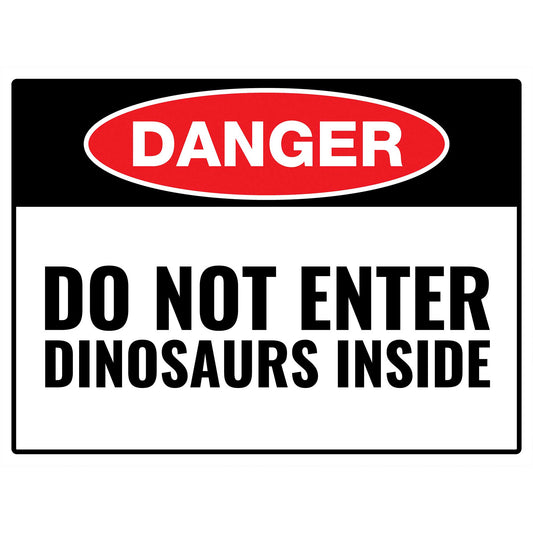 Do Not Enter Dinosaurs Inside - Metal Sign